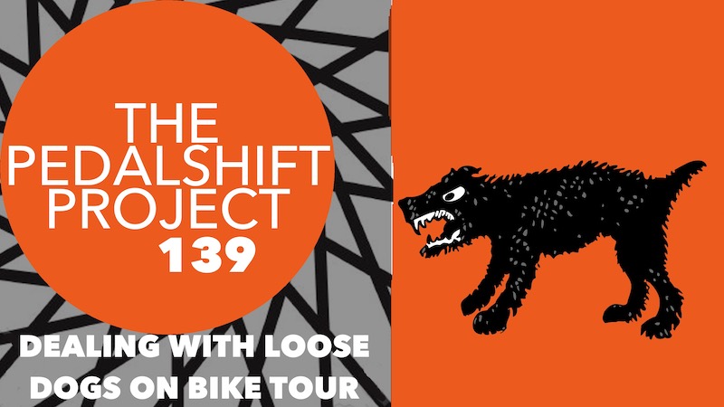 The Pedalshift Project 139: Dealing with loose dogs on bike tour