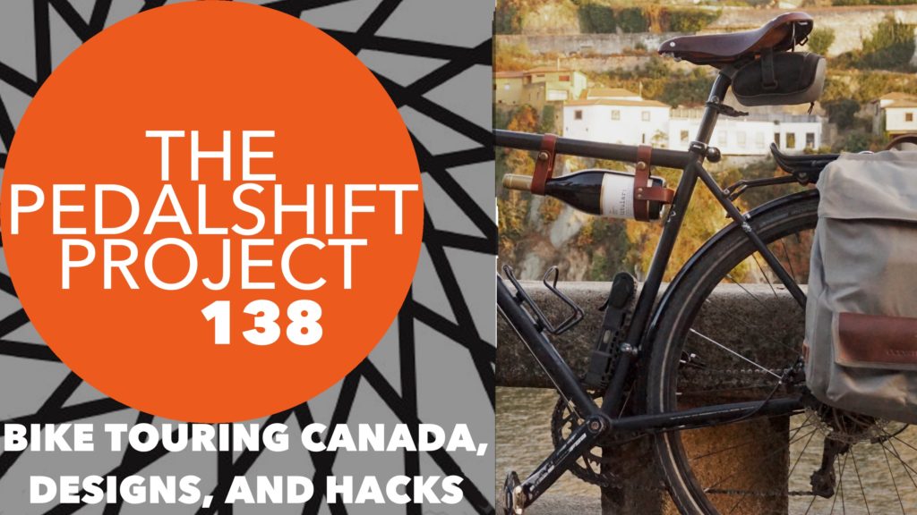 The Pedalshift Project 138: Bike touring Canada, designs, and hacks