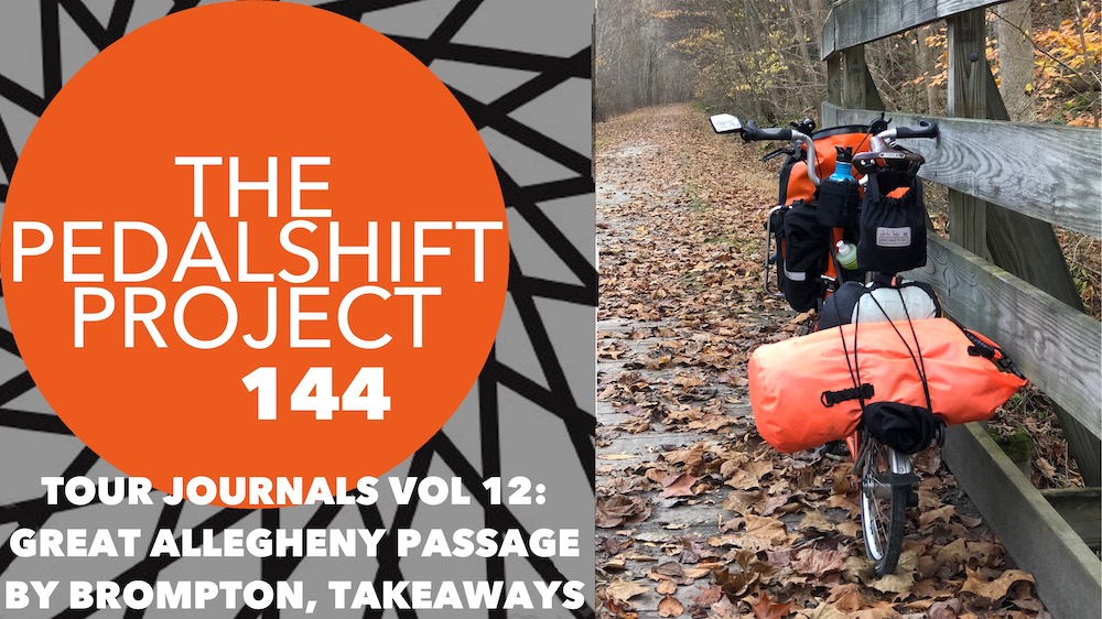 The Pedalshift Project 144: Tour Journals Vol. 12: Great Allegheny Passage by Brompton, Takeaways