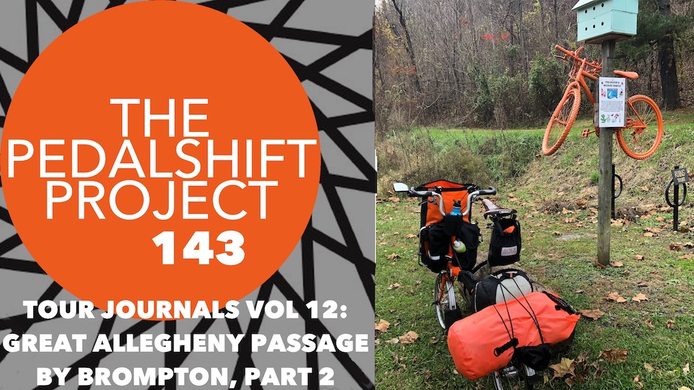 The Pedalshift Project 143: Tour Journals Vol. 12: Great Allegheny Passage by Brompton, Part 2
