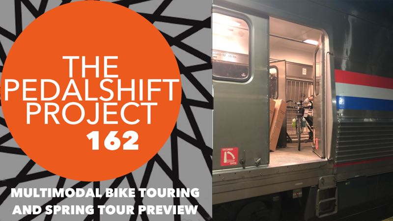The Pedalshift Project 162: Multimodal Bike Touring and Spring Tour Preview