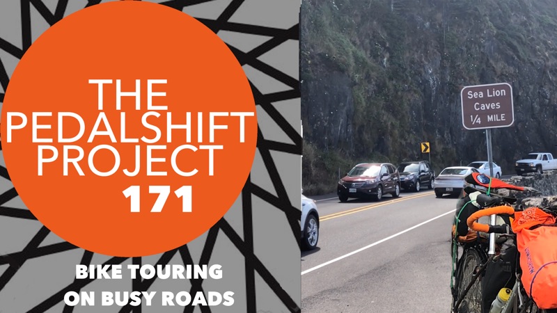 The Pedalshift Project 171: Bike Touring on Busy Roads
