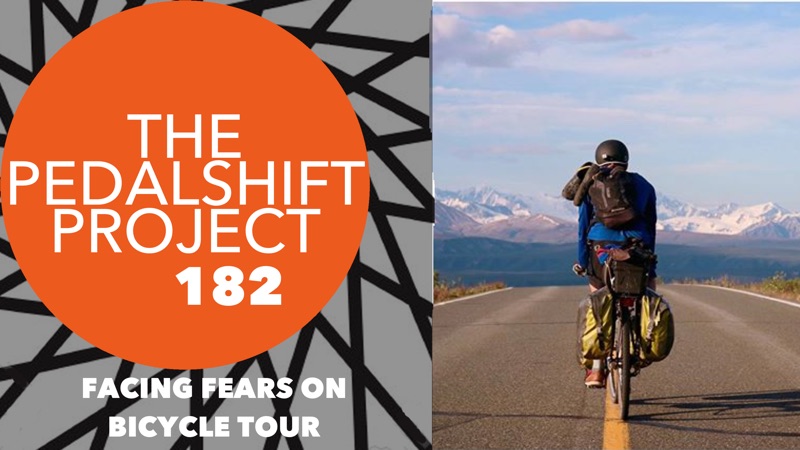 Pedalshift Project 182 - Facing Your Fears on Bike Tour
