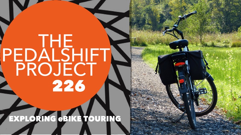 The Pedalshift Project 226: Exploring eBike Touring