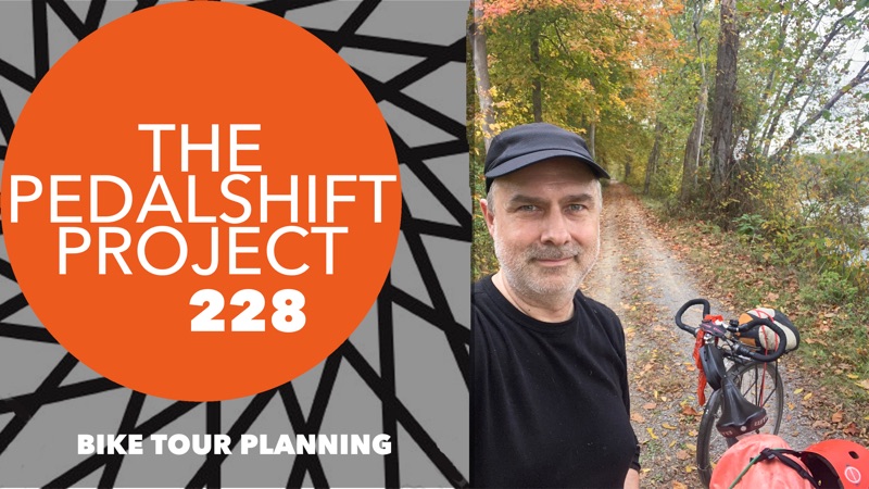The Pedalshift Project 228: My Bike Tour Planning Process