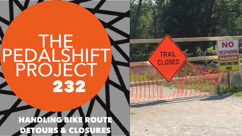 Pedalshift Project 232: Handling Bike Route Detours & Closures
