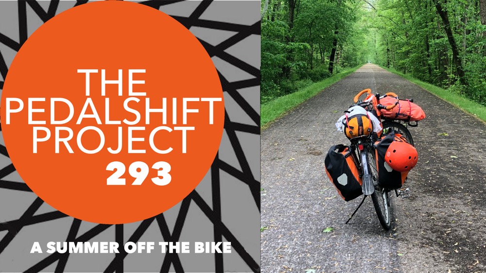 The Pedalshift Project 293: A Summer Off the Bike
