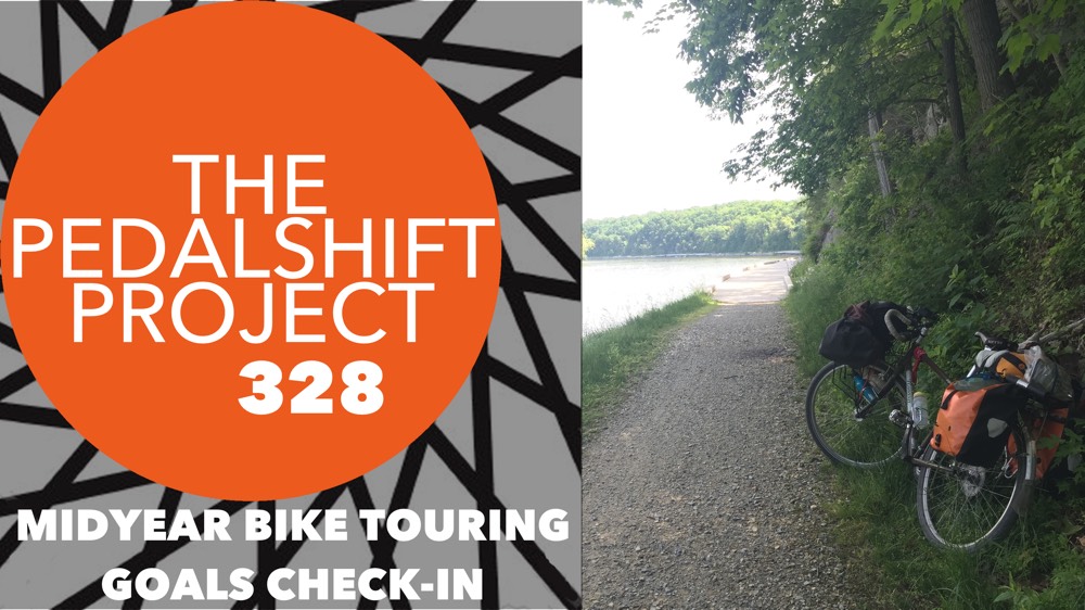 The Pedalshift Project 328: Midyear Bike Touring Goals Check-In
