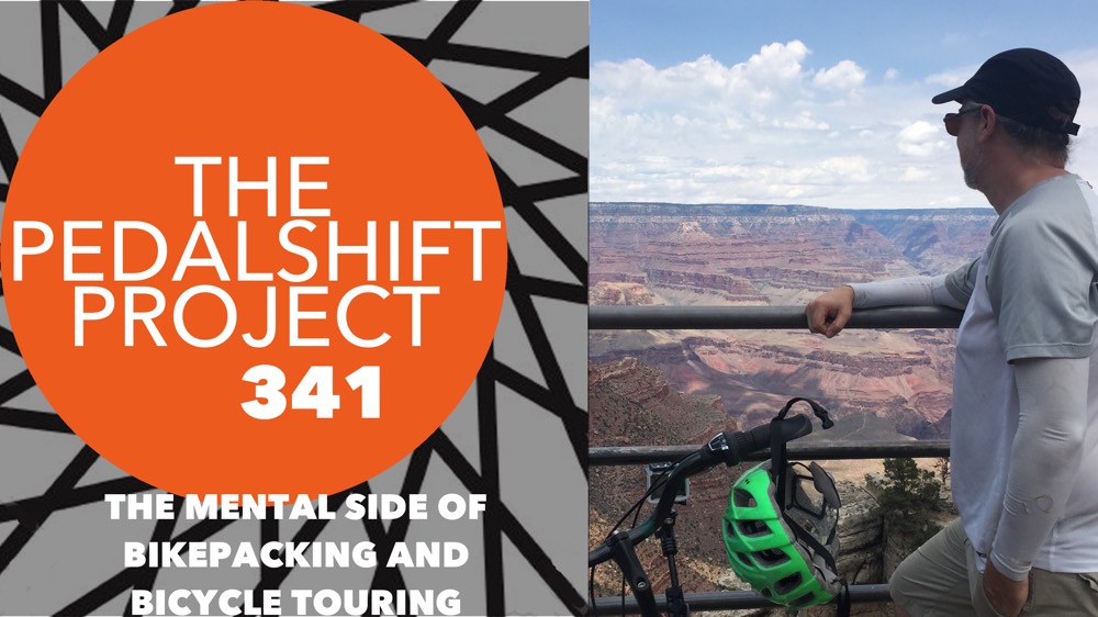The Pedalshift Project 341: The Mental Side of Bikepacking and Bicycle Touring