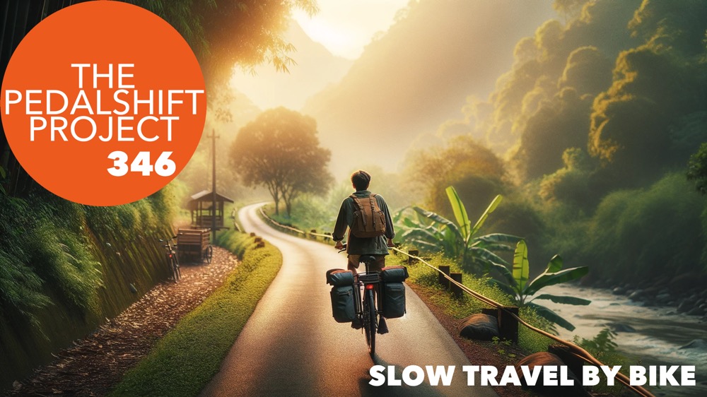 The Pedalshift Project 346: Slow Travel by Bike