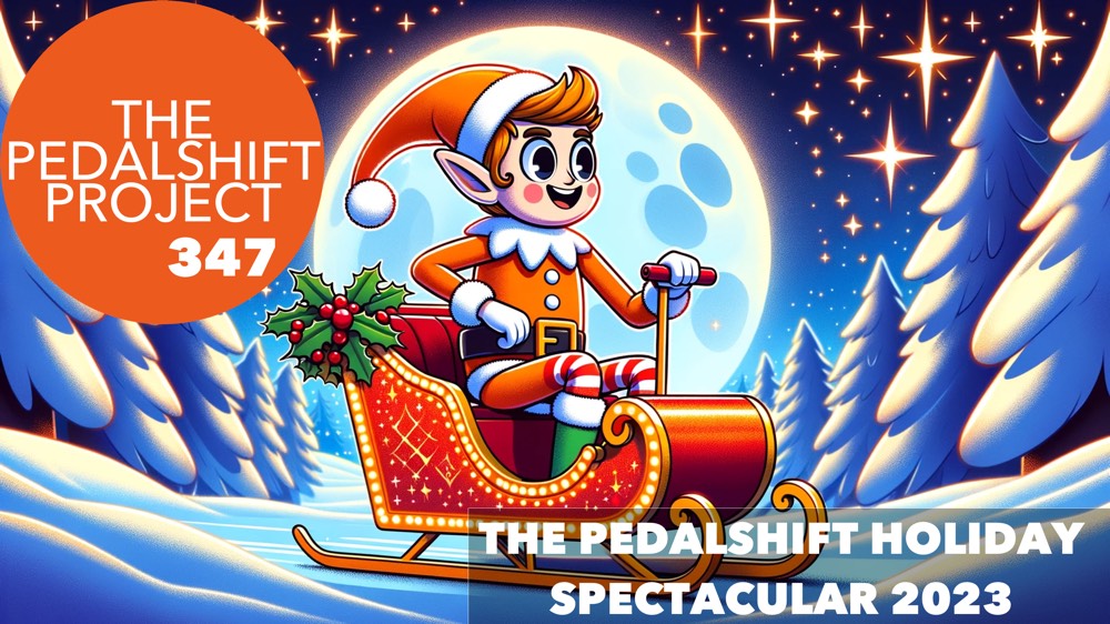 The Pedalshift Project 347: The Pedalshift Holiday Spectacular 2023