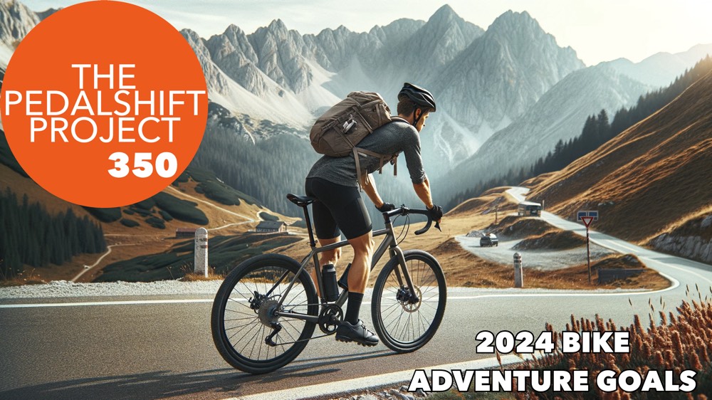 The Pedalshift Project 350: 2024 Bike Adventure Goals