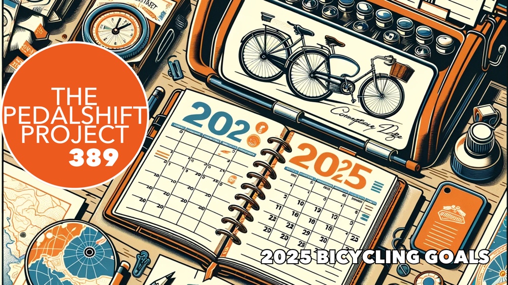 The Pedalshift Project 389: 2025 Bicycling Goals