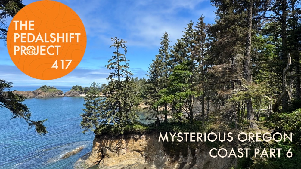 The Pedalshift Project 417: Mysterious Oregon Coast 2025 Part 6