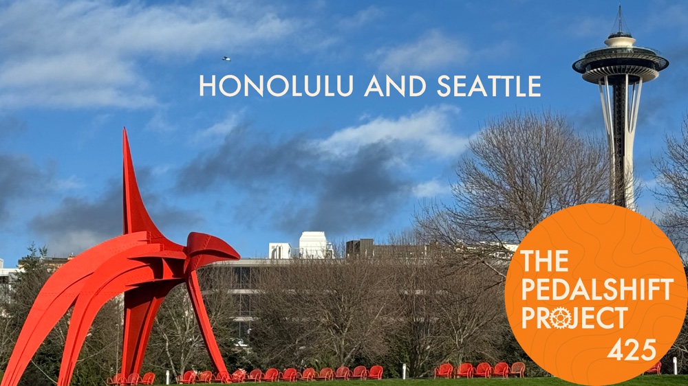 The Pedalshift Project 425: Honolulu and Seattle
