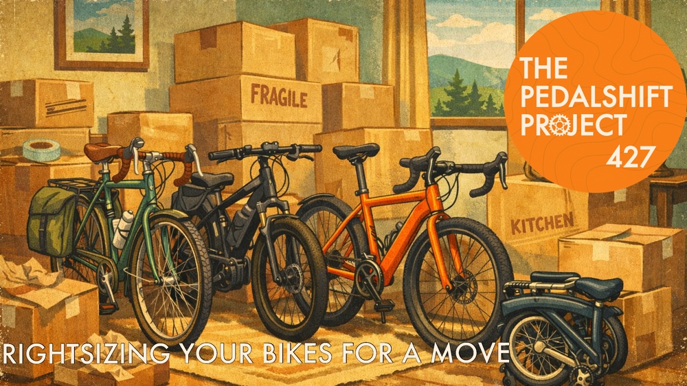 The Pedalshift Project 427: Rightsizing Your Bikes for a Move
